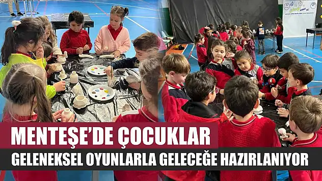 Menteşe'de çocuklar geleneksel oyunlarla geleceğe hazırlanıyor