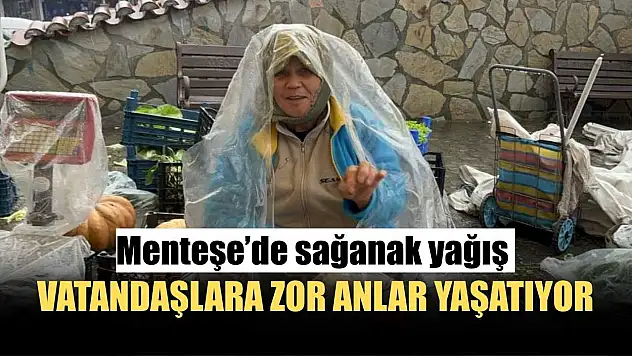 Menteşe'de sağanak yağış vatandaşlara zor anlar yaşatıyor