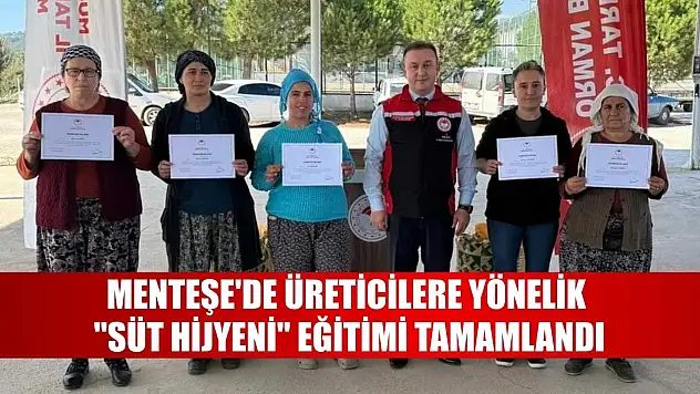 Menteşe'de üreticilere yönelik 'Süt hijyeni' eğitimi tamamlandı
