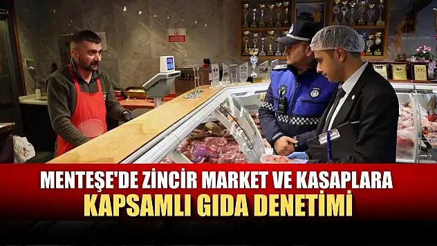 Menteşe'de zincir market ve kasaplara kapsamlı gıda denetimi