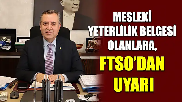 Mesleki Yeterlilik Belgesi Olanlara, FTSO'dan Uyarı