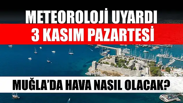 Meteoroloji Uyardı: 3 Kasım Pazartesi Muğla'da Hava Nasıl Olacak?
