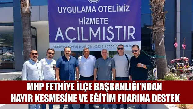MHP Fethiye İlçe Başkanlığı'ndan Hayır Kesmesine ve Eğitim Fuarına Destek