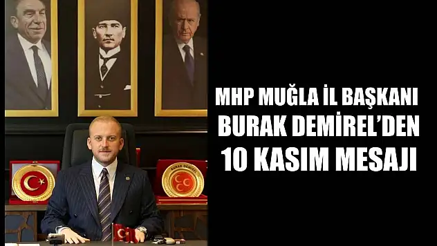 MHP Muğla İl Başkanı Burak Demirel'den 10 Kasım Mesajı