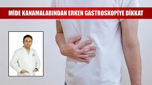 Mide kanamalarından erken gastroskopiye dikkat