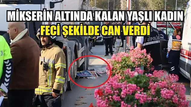 Mikserin altında kalan yaşlı kadın feci şekilde can verdi