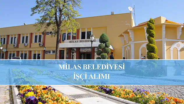 Milas Belediyesi 75 işçi alacak
