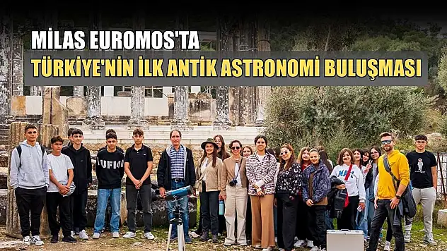 Milas Euromos'ta Türkiye'nin ilk antik astronomi buluşması