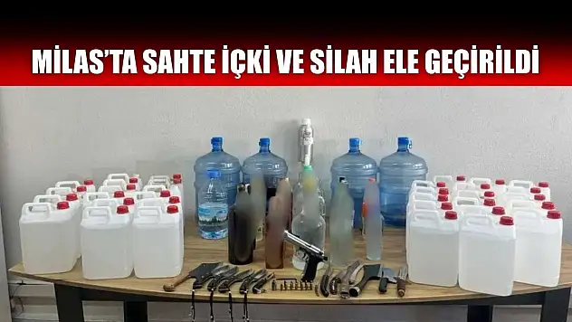 Milas'ta sahte içki ve silah ele geçirildi