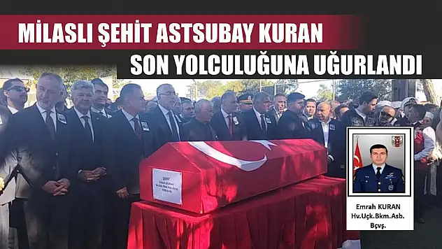 Milaslı Şehit Astsubay Kuran, son yolculuğuna uğurlandı
