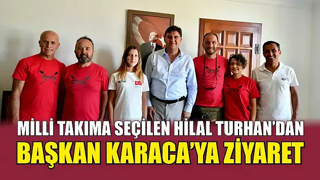 Milli takıma seçilen Hilal Turhan'dan Başkan Karaca'ya ziyaret
