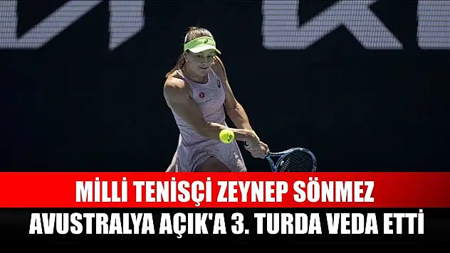 Milli tenisçi Zeynep Sönmez, Avustralya Açık'a 3. turda veda etti