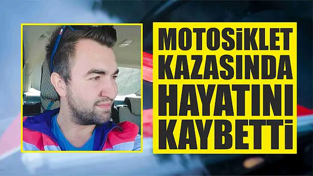 Motosiklet kazasında hayatını kaybetti