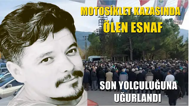 Motosiklet kazasında ölen esnaf son yolculuğuna uğurlandı