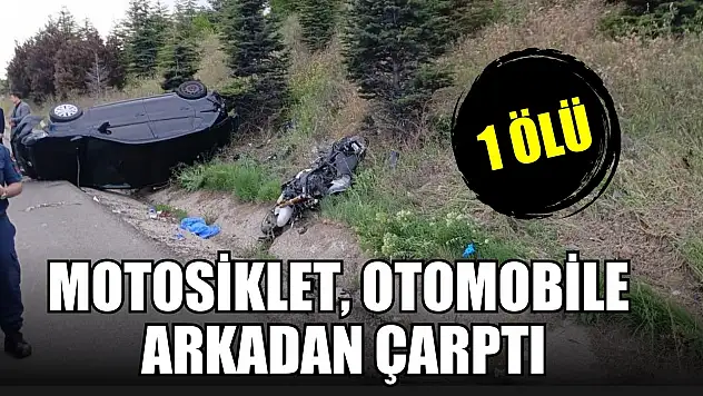 Motosiklet, otomobile arkadan çarptı 1 ölü
