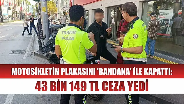 Motosikletin plakasını 'bandana' ile kapattı: 43 bin 149 TL ceza yedi