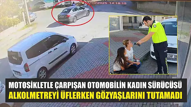 Motosikletle çarpışan otomobilin kadın sürücüsü, alkolmetreyi üflerken gözyaşlarını tutamadı
