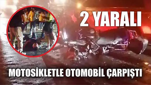 Motosikletle otomobil çarpıştı: 2 yaralı