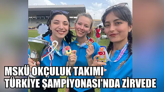 MSKÜ Okçuluk Takımı Türkiye Şampiyonası'nda Zirvede