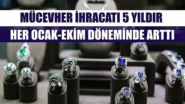 Mücevher ihracatı 5 yıldır her ocak-ekim döneminde arttı
