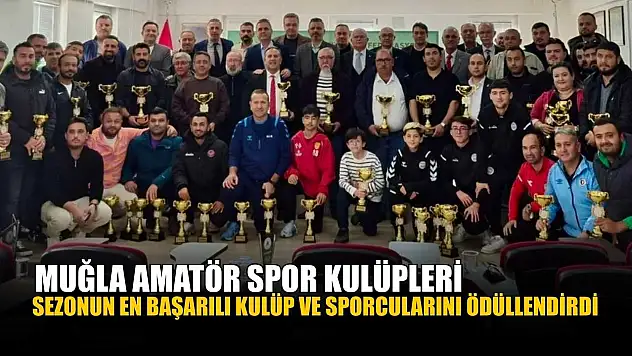 Muğla Amatör Spor Kulüpleri sezonun en başarılı kulüp ve sporcularını ödüllendirdi