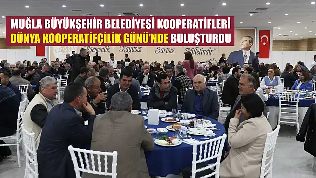 Muğla Büyükşehir Belediyesi Kooperatifleri Dünya Kooperatifçilik Günü'nde Buluşturdu