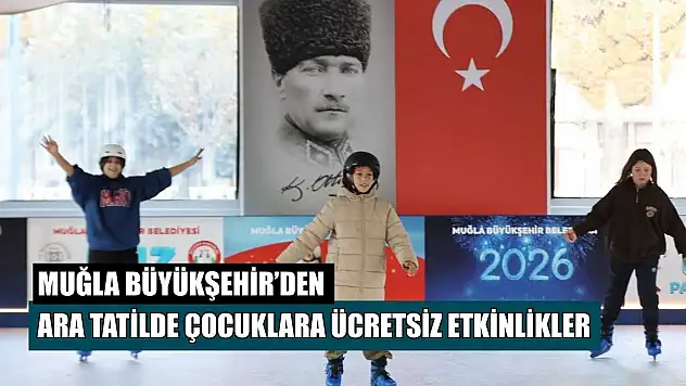 Muğla Büyükşehir'den ara tatilde çocuklara ücretsiz etkinlikler