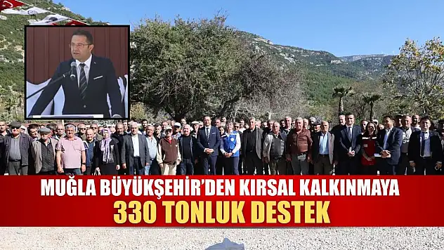 Muğla Büyükşehir'den Kırsal Kalkınmaya 330 Tonluk Destek