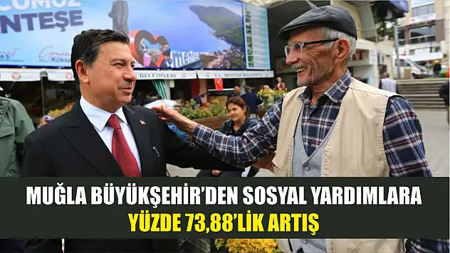 Muğla Büyükşehir'den Sosyal Yardımlara Yüzde 73,88'lik Artış