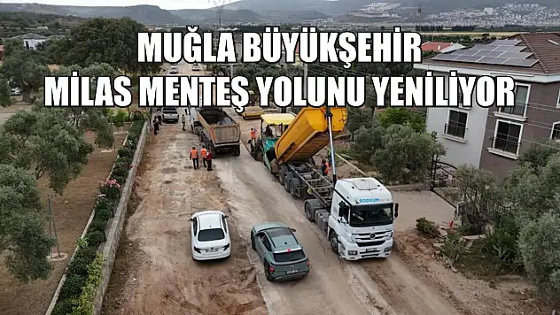 Muğla Büyükşehir Milas Menteş yolunu yeniliyor
