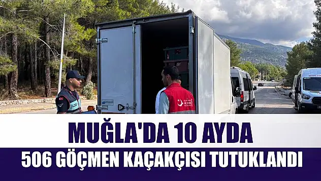 Muğla'da 10 ayda 506 göçmen kaçakçısı tutuklandı