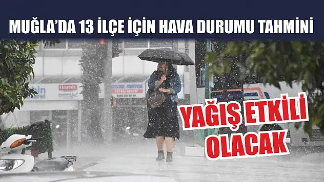 Muğla'da 13 İlçe İçin Hava Durumu Tahmini: Yağış Etkili Olacak