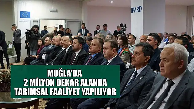 Muğla'da 2 milyon dekar alanda tarımsal faaliyet yapılıyor