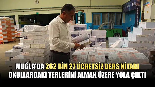 Muğla'da 262 bin 27 ücretsiz ders kitabı okullardaki yerlerini almak üzere yola çıktı