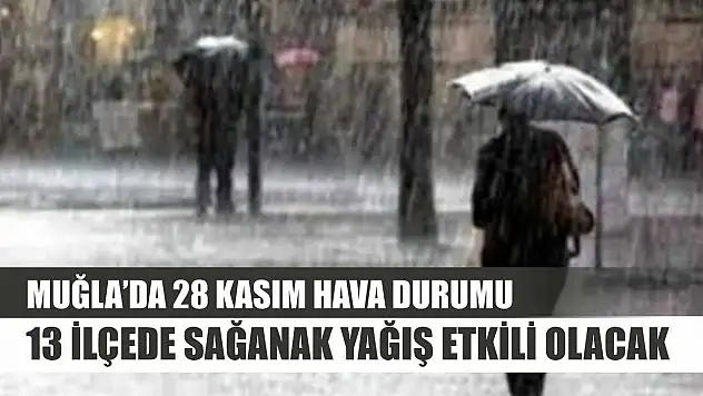 Muğla'da 28 Kasım Hava Durumu: 13 İlçede Sağanak Yağış Etkili Olacak