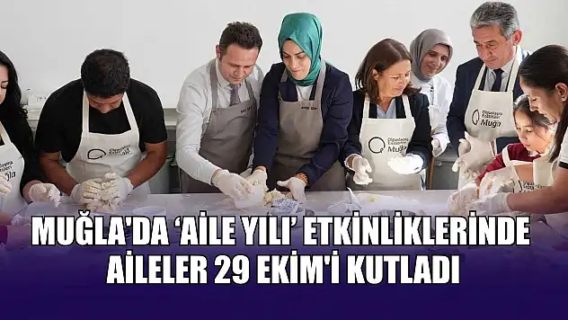 Muğla'da 'Aile Yılı' etkinliklerinde aileler 29 Ekim'i kutladı