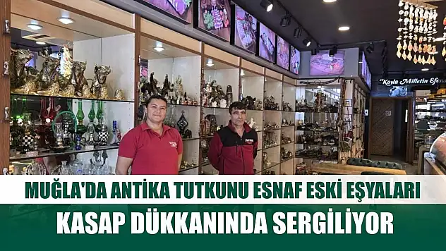Muğla'da antika tutkunu esnaf eski eşyaları kasap dükkanında sergiliyor
