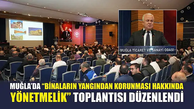 Muğla'da 'Binaların Yangından Korunması Hakkında Yönetmelik' Toplantısı Düzenlendi