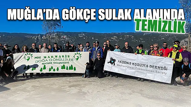 Muğla'da Gökçe Sulak alanında temizlik