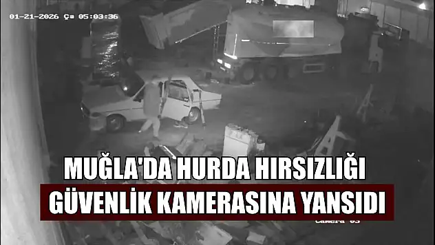 Muğla'da hurda hırsızlığı güvenlik kamerasına yansıdı