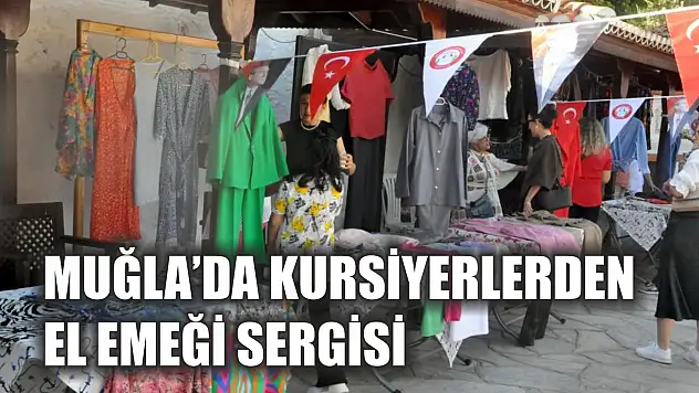 Muğla'da kursiyerlerden el emeği sergisi