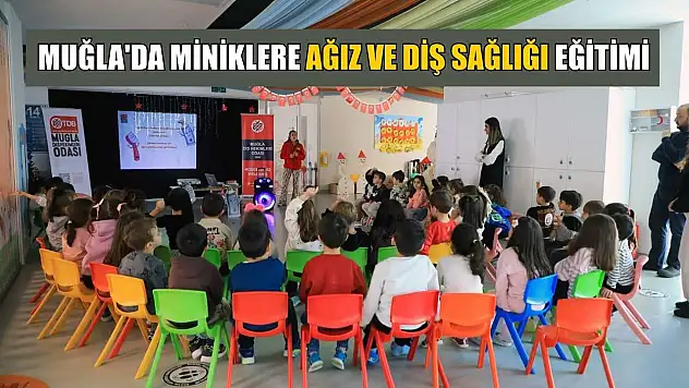 Muğla'da miniklere ağız ve diş sağlığı eğitimi