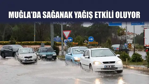 Muğla'da sağanak yağış etkili oluyor