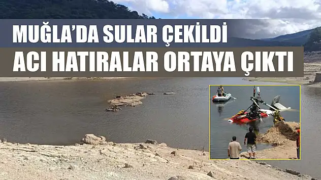 Muğla'da sular çekildi, acı hatıralar ortaya çıktı