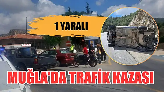 Muğla'da trafik kazası, 1 yaralı