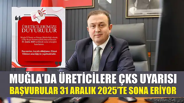 Muğla'da üreticilere ÇKS uyarısı: Başvurular 31 Aralık 2025'te sona eriyor