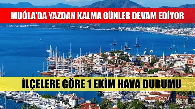 Muğla'da Yazdan Kalma Günler Devam Ediyor: İlçelere Göre 1 Ekim Hava Durumu