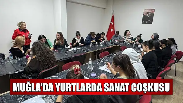 Muğla'da yurtlarda sanat coşkusu
