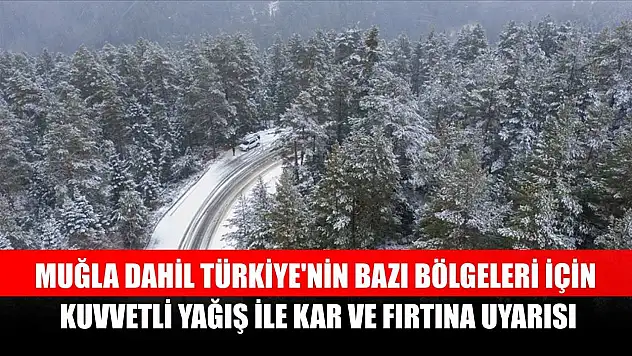 Muğla dahil Türkiye'nin bazı bölgeleri için kuvvetli yağış ile kar ve fırtına uyarısı