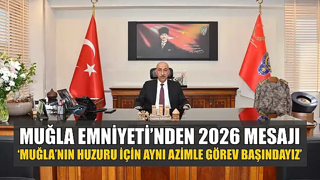 Muğla Emniyeti'nden 2026 Mesajı: 'Muğla'nın huzuru için aynı azimle görev başındayız'